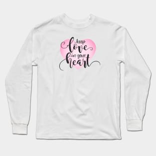 Keep Love in Your Heart Valentine Quote Calligraphy Long Sleeve T-Shirt